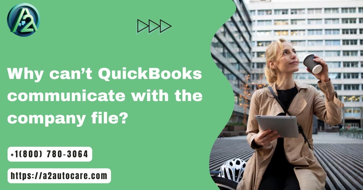 Why QuickBooks Cannot Communicate With the Company File and How to Fix It Fast